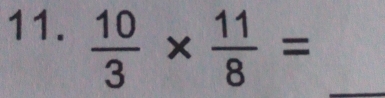  10/3 *  11/8 = _