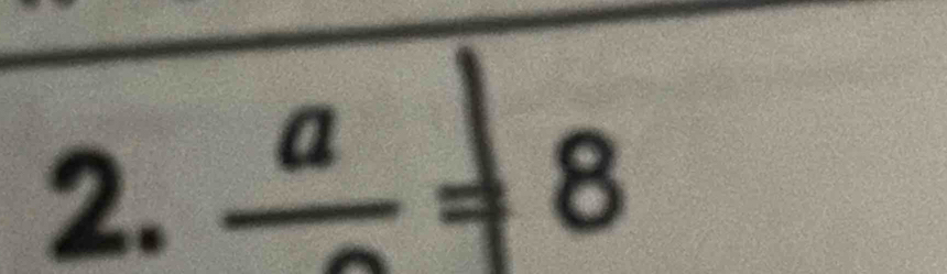 frac a=8