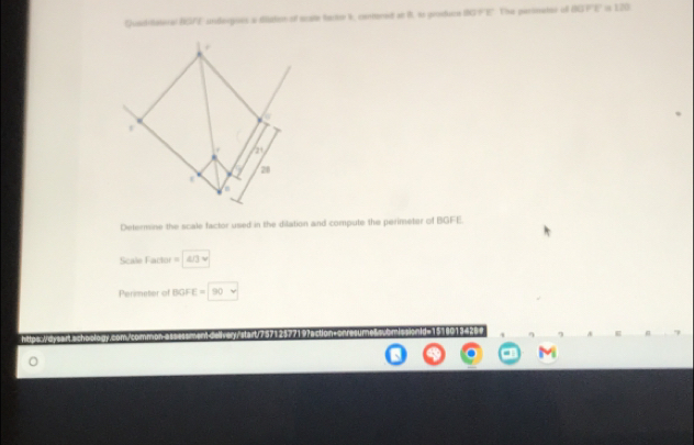 Quaditato a BOFE undagues a diaton of scate bactor I, contteredt at B. to gereduce 80/ 1 The parimatar ofl 80FE a 120
Determine the scale factor used in the dilation and compute the perimeter of BGFE.
Scale Factor = 4/3v
Perimeter of BGF E=90.