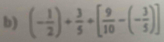 (- 1/2 )+ 3/5 +[ 9/10 -(- 3/5 )]