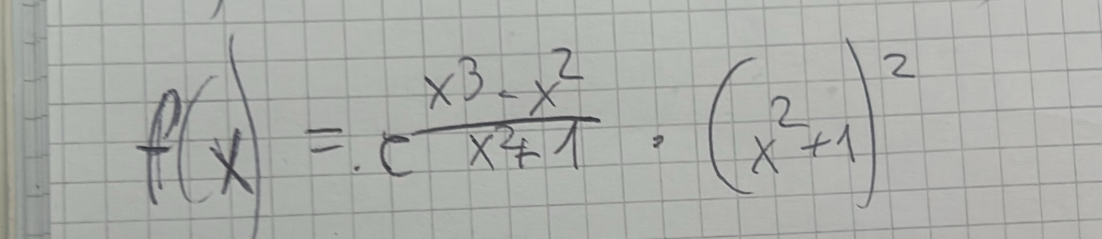 f(x)= (x^3-x^2)/x^2+1 · (x^2+1)^2