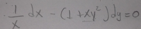  1/x dx-(1+xy^2)dy=0