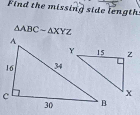 Find the missing side lengths
△ ABCsim △ XYZ