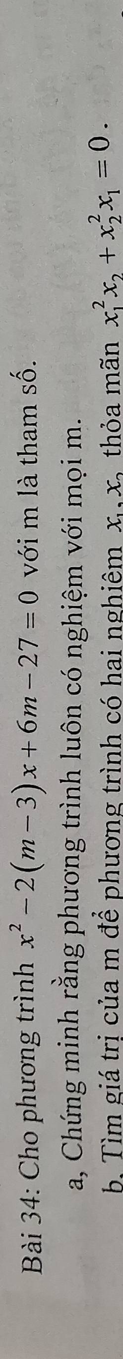Cho phương trình x^2-2(m-3)x+6m-27=0 với m là tham số.
a, Chứng minh rằng phương trình luôn có nghiệm với mọi m.
b. Tìm giá trị của m để phương trình có hai nghiêm x_1, x_2 thỏa mãn x_1^(2x_2)+x_2^(2x_1)=0.