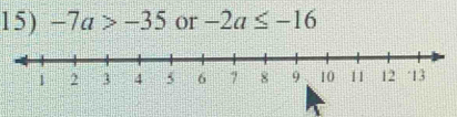 -7a>-35 or -2a≤ -16