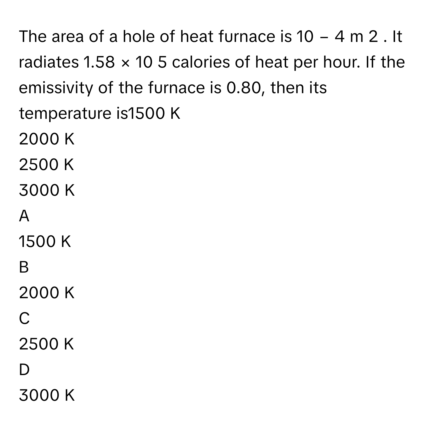 Solved: The area of a hole of heat furnace is 10 − 4 m 2 . It radiates ...