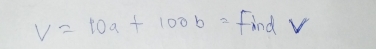 V=10a+100b= - find v