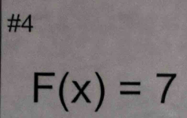 #4
F(x)=7