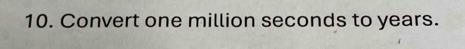 Convert one million seconds to years.