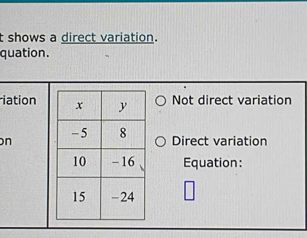 shows a direct variation.
quation.
iationNot direct variation
nDirect variation
Equation: