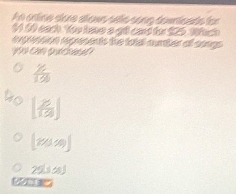 An crine dère alon cdlécone éémicada len
100 each You have a gft card for 125. Which
expresson repesents the total aunter of comgs
 21/100 
[ 7/13 ]
[2/10)]
2011 c3