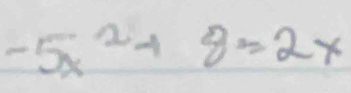 -5x^2+8=2x