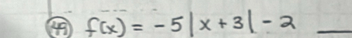 ④ f(x)=-5|x+3|-2 _