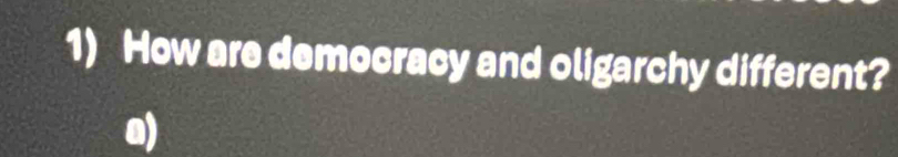 How are democracy and oligarchy different? 
a)