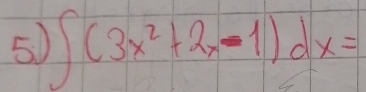 5 ∈t (3x^2+2x-1)dx=