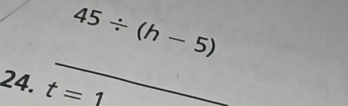 45/ (h-5)
_ 
24. t=1