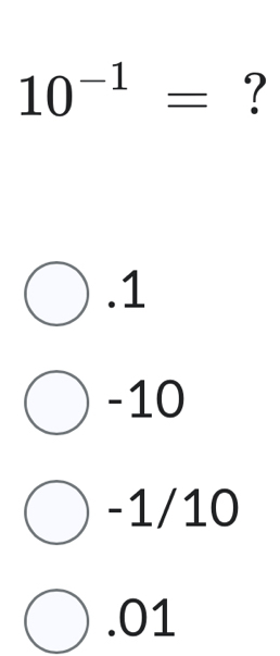 10^(-1)= ?. 1
-10
-1/10 . 01