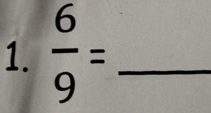  6/9 = _