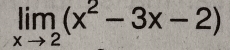 limlimits _xto 2(x^2-3x-2)