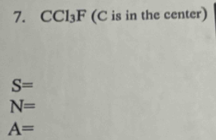 CCl_3F (C is in the center)
S=
N=
A=