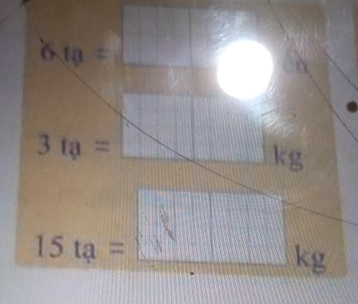 0.10=
3ta=
11
10^1kg
□
15ta=
x_ kg