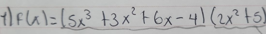 F(x)=(5x^3+3x^2+6x-4)(2x^2+5)