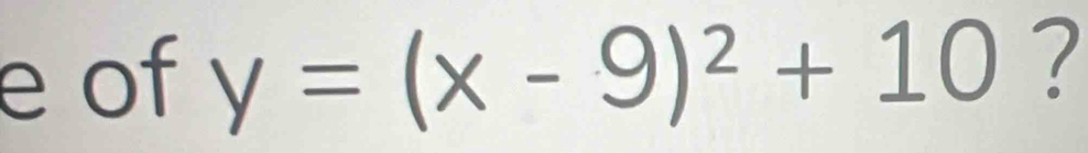 of y=(x-9)^2+10