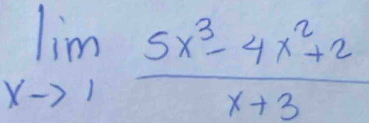 limlimits _xto 1 (5x^3-4x^2+2)/x+3 