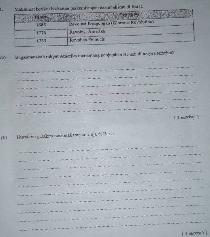 1gan nasionalisme di Barat. 
(a) Bagaimanákah rakyat Amerika menentang penjajahan British di negara tersebut? 
_ 
_ 
_ 
_ 
_ 
_ 
[ 2 markahı ] 
(b) Huraikan gerakan nasionalisme antitaja di Barat. 
_ 
_ 
_ 
_ 
_ 
_ 
_ 
_ 
_ 
_ 
[ 4 markah ]