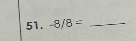 -8/8= _