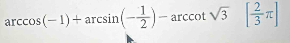 arccos (-1)+arcsin (- 1/2 )-arccot sqrt(3)[ 2/3 π ]