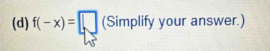 f(-x)=□ (Sir Simplify your answer.)