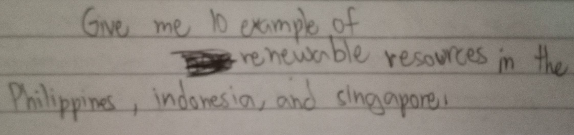 Give me 10 example of 
renewable resources in the 
Philippines, indonesin, and singapare,