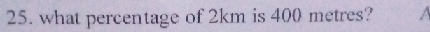 what percentage of 2km is 400 metres? A