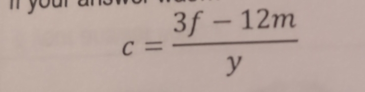 c= (3f-12m)/y 