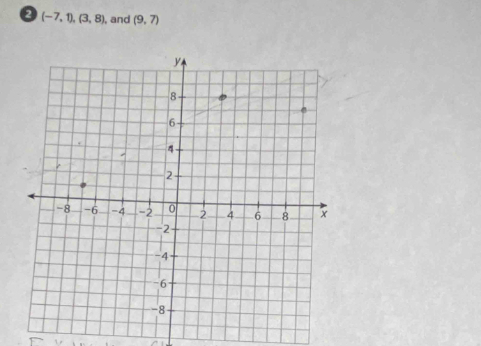 2 (-7,1),(3,8) , and (9,7)