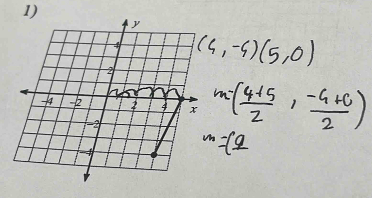 (4,-4)(5,0)
m-( (4+5)/2 , (-4+0)/2 )
m=(_ 9