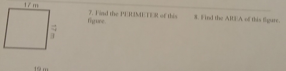 Find the PERIMETER of this 8. Find the AREA of this figure. 
figure.
19 m