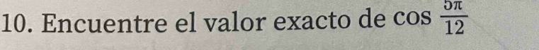 Encuentre el valor exacto de cos  5π /12 