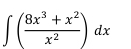 ∈t ( (8x^3+x^2)/x^2 )dx