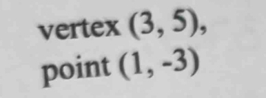 vertex (3,5), 
point (1,-3)