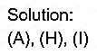 Solution:
(A),(H),(I)