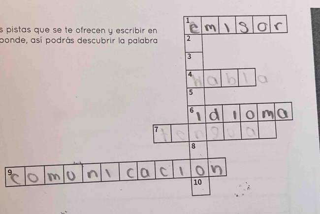 pistas que se te ofrecen y escribir en 
ponde, así podrás descubrir la palabra 
9