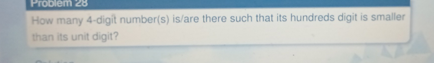 Problem 28 
How many 4 -digit number(s) is/are there such that its hundreds digit is smaller 
than its unit digit?