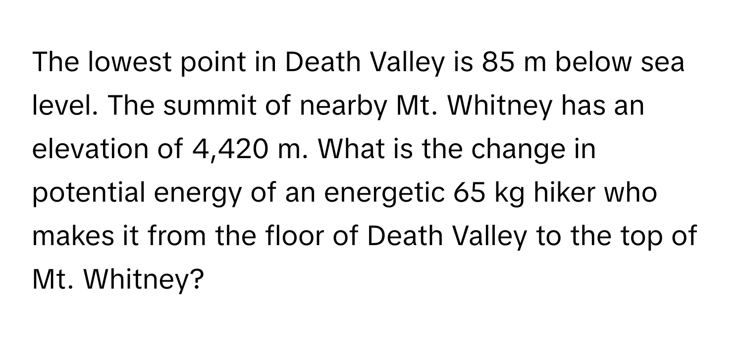 Solved: The lowest point in Death Valley is 85 m below sea level. The ...