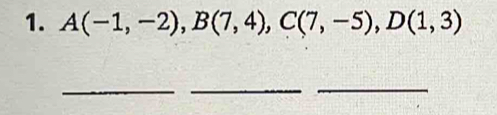 A(-1,-2), B(7,4), C(7,-5), D(1,3)
__ 
_