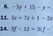 -3y+15-y=
11. 5s=7s+1-2s
14. 3f-12=3(f-