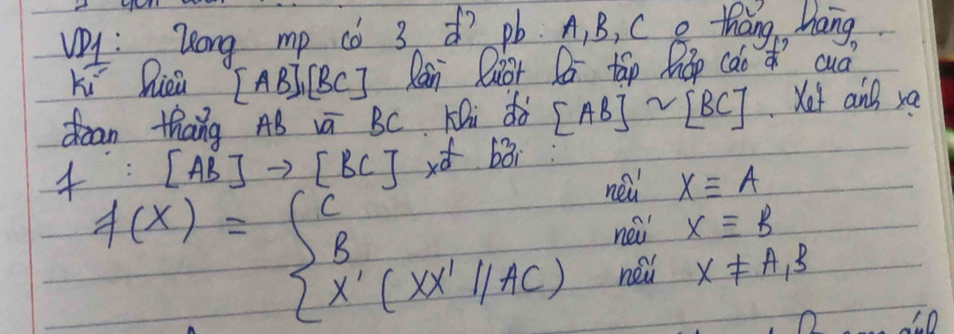 VA : Zong mp co 3 d? pb. A, B, C e tháng, Mang 
Ki Qiea [AB]_1[BC] Ran Qior Dá táp háp cào cud 
dean thang AB vā BC KDi d [AB]sim [BC] Yet and sa
∵ [AB]to [BC] vt bār: 
7 f(x)=beginarrayl C^(min)x=A Bi(xX'//AC)X=B AC)NX+A_1X+A_1Bendarray.