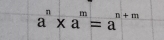 a^n* a^m=a^(n+m)