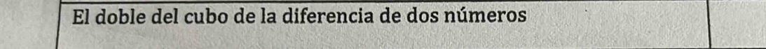 El doble del cubo de la diferencia de dos números